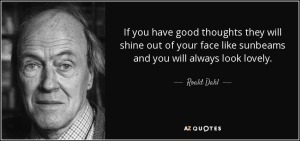 quote-if-you-have-good-thoughts-they-will-shine-out-of-your-face-like-sunbeams-and-you-will-roald-dahl-39-35-26